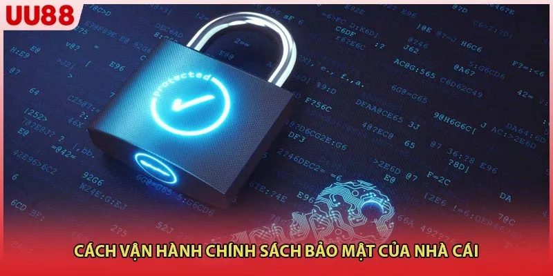 Cách vận hành chính sách bảo mật của nhà cái
