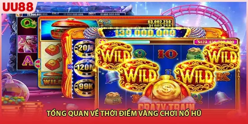 Tổng quan về thời điểm vàng chơi nổ hũ