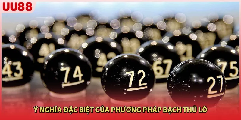 Ý nghĩa đặc biệt của phương pháp bạch thủ lô